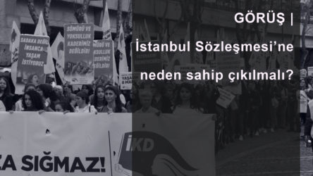 GÖRÜŞ | İstanbul Sözleşmesi’ne neden sahip çıkılmalı?