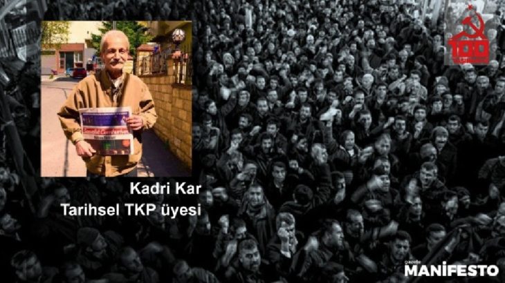 Tarihsel TKP üyesi Kadri Kar: TKP gelecekte, hak ettiği şekilde işçi sınıfı ile yeniden buluşmuş olarak siyaset sahnesine çıkacak