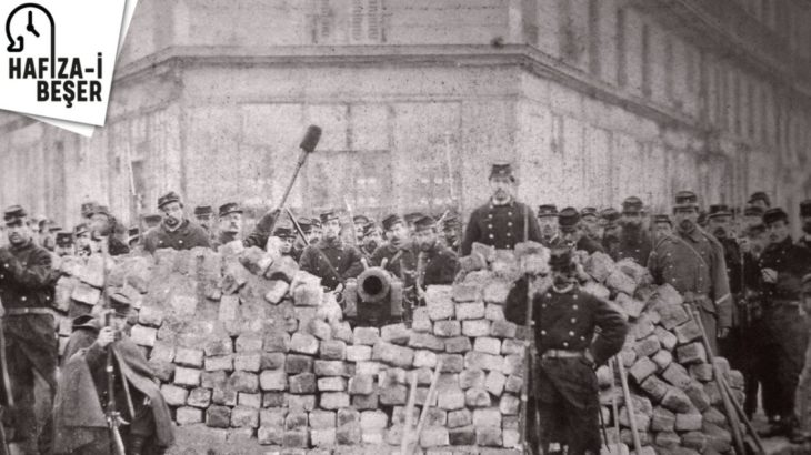 Hafıza-i Beşer | 18 Mart 1871- İşçiler iktidarı ele geçirerek Paris Komünü'nü kurdu