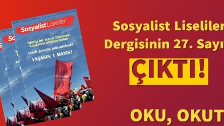 Sosyalist Liseliler Dergisi Mayıs Sayısı Çıktı: Liseli Gençlik Mücadeleye!