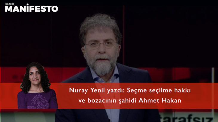 Seçme seçilme hakkı ve bozacının şahidi Ahmet Hakan