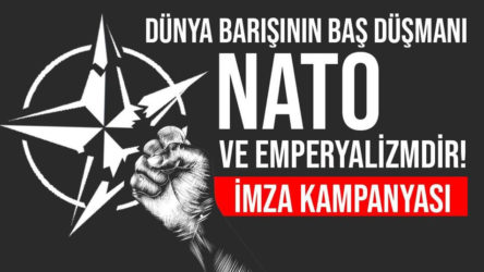 Dünya barışının baş düşmanı NATO ve emperyalizme karşı imza kampanyası başlatıldı