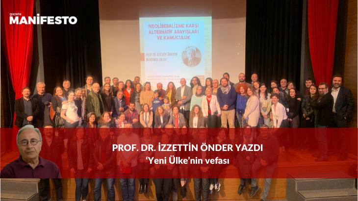 Prof. Dr. İzzettin Önder yazdı: 'Yeni Ülke'nin vefası